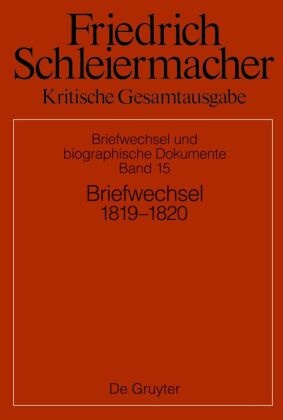 Friedrich Schleiermacher: Kritische Gesamtausgabe. Briefwechsel und biographische Dokumente: Briefwechsel 1819-1820