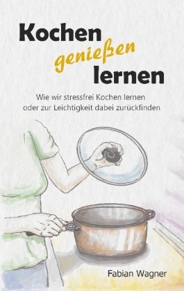 Kochen genießen lernen