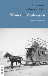 Ausgewählte Werke von Annemarie Schwarzenbach: Ausgewählte Werke von Annemarie Schwarzenbach / Winter in Vorderasien