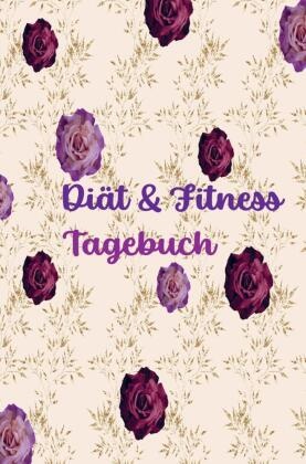 Diät & Fitness Tagebuch für Frauen: Hübsches Ernährungs- und Fitness-Journal für Frauen | Motivierender Diät- und Bewegu