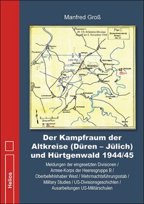 Der Kampfraum der Altkreise (Düren - Jülich) und Hürtgenwald 1944/45