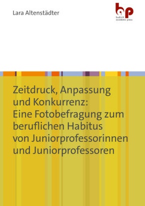 Zeitdruck, Anpassung und Konkurrenz: Eine Fotobefragung zum beruflichen Habitus von Juniorprofessorinnen und Juniorprofe