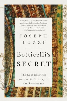 Botticelli's Secret - The Lost Drawings and the Rediscovery of the Renaissance