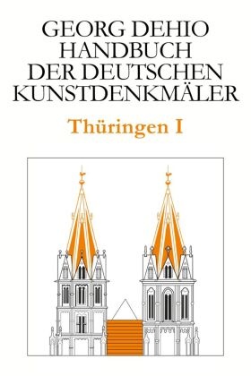 Georg Dehio: Dehio - Handbuch der deutschen Kunstdenkmäler: Dehio - Handbuch der deutschen Kunstdenkmäler / Thüringen I