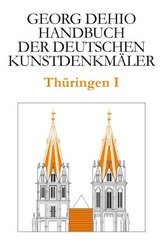 Georg Dehio: Dehio - Handbuch der deutschen Kunstdenkmäler: Dehio - Handbuch der deutschen Kunstdenkmäler / Thüringen I