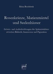 Rosenkränze, Marienmäntel, Seelenhäuser