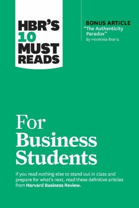 HBR's 10 Must Reads for Business Students (with bonus article "The Authenticity Paradox" by Herminia Ibarra)