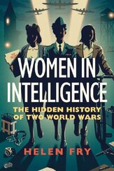 Women in Intelligence - The Hidden History of Two World Wars