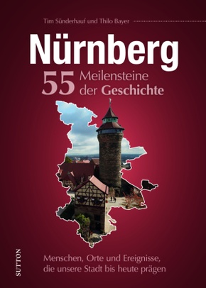 Nürnberg. 55 Meilensteine der Geschichte