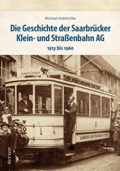 Die Geschichte der Saarbr&uuml;cker Klein- und Stra&szlig;enbahn AG
