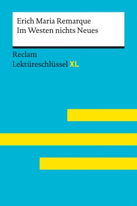 Im Westen nichts Neues von Erich Maria Remarque: Lektüreschlüssel mit Inhaltsangabe, Interpretation, Prüfungsaufgaben mi