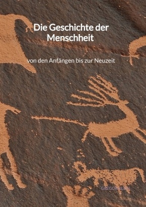 Die Geschichte der Menschheit - von den Anfängen bis zur Neuzeit