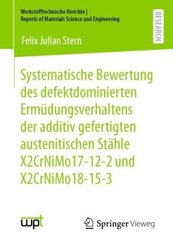 Systematische Bewertung des defektdominierten Ermüdungsverhaltens der additiv gefertigten austenitischen Stähle X2CrNiMo