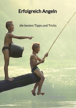 Erfolgreich Angeln -  die besten Tipps und Tricks