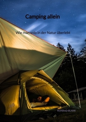 Camping allein - Wie man solo in der Natur überlebt