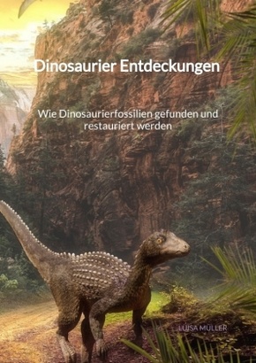 Dinosaurier Entdeckungen - Wie Dinosaurierfossilien gefunden und restauriert werden