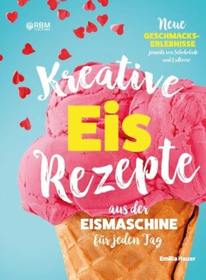 Kreative Eis Rezepte aus der Eismaschine für jeden Tag