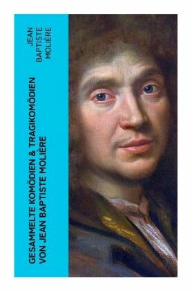 Gesammelte Komödien & Tragikomödien von Jean Baptiste Molière