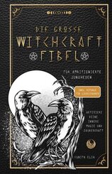 Die gro&szlig;e Witchcraft Fibel f&uuml;r ambitionierte Junghexen