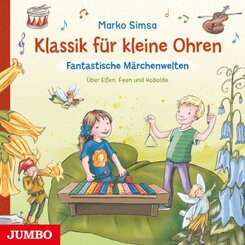 Klassik für kleine Ohren. Fantastische Märchenwelten, Audio-CD