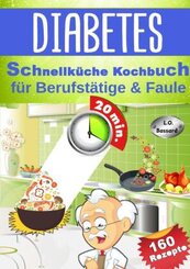 Diabetes Schnellk&uuml;che Kochbuch f&uuml;r Berufst&auml;tige & Faule