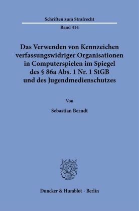 Das Verwenden von Kennzeichen verfassungswidriger Organisationen in Computerspielen im Spiegel des § 86a Abs. 1 Nr. 1 St