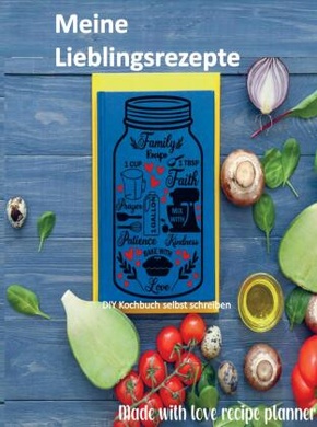 Meine Lieblingsrezepte: Blanko-Rezeptbuch zum Eintragen