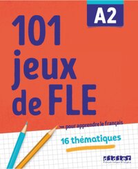 101 Jeux de FLE - ... pour apprendre le français - A2
