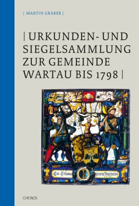 Urkunden- und Siegelsammlung zur Gemeinde Wartau bis 1798