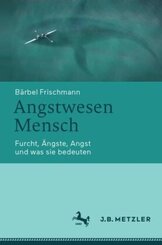 Angstwesen Mensch