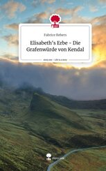 Elisabeth's Erbe - Die Grafenwürde von Kendal. Life is a Story - story.one