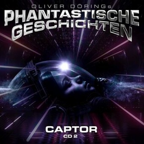 Oliver Dörings Phantastische Geschichten - Captor, 1 Audio-CD - Tl.3 & 4