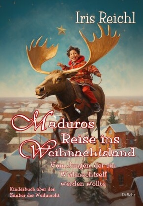 Maduros Reise ins Weihnachtsland - Vom Jungen, der ein Weihnachtself werden wollte - Kinderbuch über den Zauber der Weih