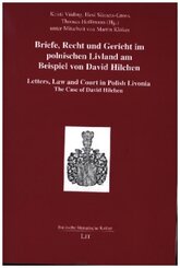 Briefe, Recht und Gericht im polnischen Livland am Beispiel von David Hilchen. Letters, Law and Court in Polish Livonia.