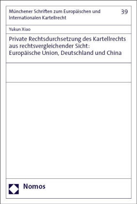 Private Rechtsdurchsetzung des Kartellrechts aus rechtsvergleichender Sicht: Europäische Union, Deutschland und China