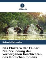 Das Flüstern der Felder: Die Erkundung der verborgenen Geschichten des ländlichen Indiens