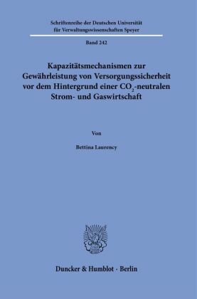 Kapazitätsmechanismen zur Gewährleistung von Versorgungssicherheit vor dem Hintergrund einer CO2-neutralen Strom- und Ga