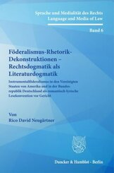 Föderalismus-Rhetorik-Dekonstruktionen - Rechtsdogmatik als Literaturdogmatik.