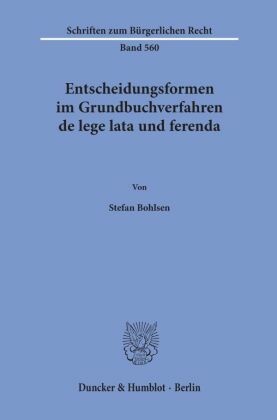 Entscheidungsformen im Grundbuchverfahren de lege lata und ferenda.