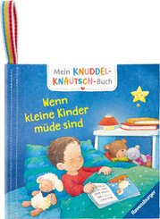 Mein Knuddel-Knautsch-Buch: Wenn kleine Kinder müde sind; robust, waschbar und federleicht. Praktisch für zu Hause und u