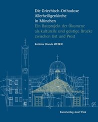 Die Griechisch-Orthodoxe Allerheiligenkirche in München - Ein Bauprojekt der Ökumene als kulturelle und geistige Brücke