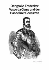 Der große Entdecker Vasco da Gama und der Handel mit Gewürzen