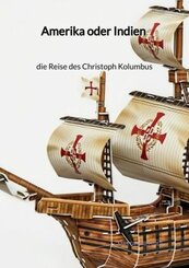 Amerika oder Indien - die Reise des Christoph Kolumbus