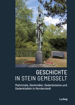 Geschichte in Stein gemeißelt - Mahnmale, Denkmäler, Gedenksteineund Gedenktafeln in Norderstedt, m. 1 Buch