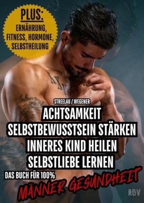 Achtsamkeit - Selbstbewusstsein stärken - Inneres Kind heilen - Selbstliebe lernen - PLUS: Ernährung, Fitness, Hormone,