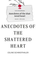 Anecdotes of the shattered heart. Life is a Story - story.one