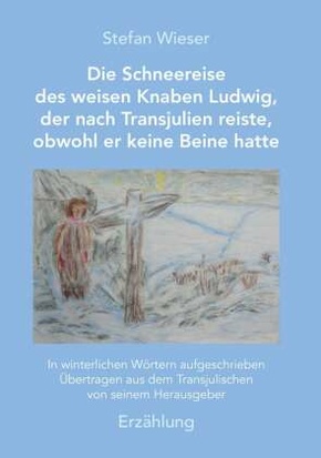 Die Schneereise des weisen Knaben Ludwig, der nach Transjulien reiste, obwohl er keine Beine hatte