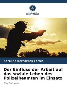 Der Einfluss der Arbeit auf das soziale Leben des Polizeibeamten im Einsatz