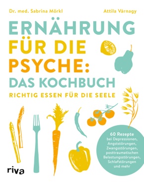 Ernährung für die Psyche: Das Kochbuch