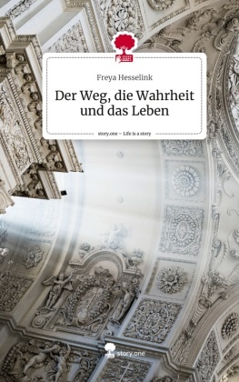 Der Weg, die Wahrheit und das Leben. Life is a Story - story.one